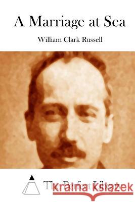 A Marriage at Sea William Clark Russell The Perfect Library 9781512283976 Createspace - książka