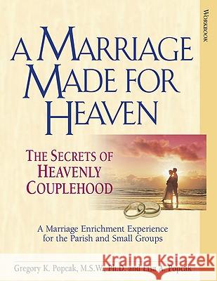 A Marriage Made for Heaven (Couple Workbook): The Secrets of Heavenly Couplehood Gregory K. Popcak, Lisa A. Popcak 9780824525330 Crossroad Publishing Co ,U.S. - książka