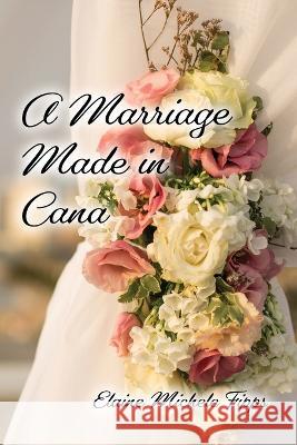 A Marriage Made in Cana Elaine Michele Fipps 9781630734534 Faithful Life Publishers - książka