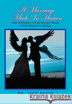 A Marriage Made in Heaven Dr Jack Pratt 9781456838850 Xlibris Corporation - książka