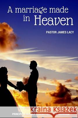 A marriage made in heaven Lacy, James 9781518858765 Createspace - książka