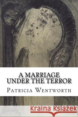 A Marriage under the Terror Wentworth, Patricia 9781522857419 Createspace Independent Publishing Platform - książka