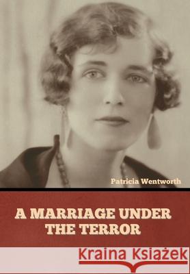 A Marriage under the Terror Patricia Wentworth 9781644394908 Indoeuropeanpublishing.com - książka