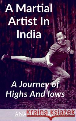A martial Artist In India: Journey Of Lows And Highs Ananya Shankar 9781638500155 Notion Press - książka