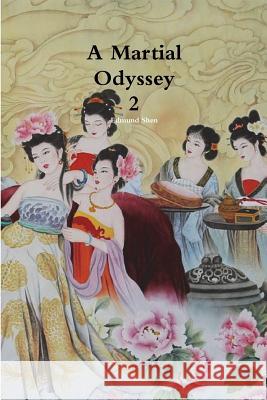 A Martial Odyssey 2 Edmund Shen 9781312671850 Lulu.com - książka