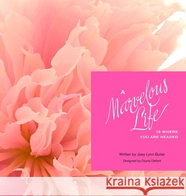 A Marvelous Life...Is where you are headed Joey Lynn Butler 9780578785981 Joey Butler - książka