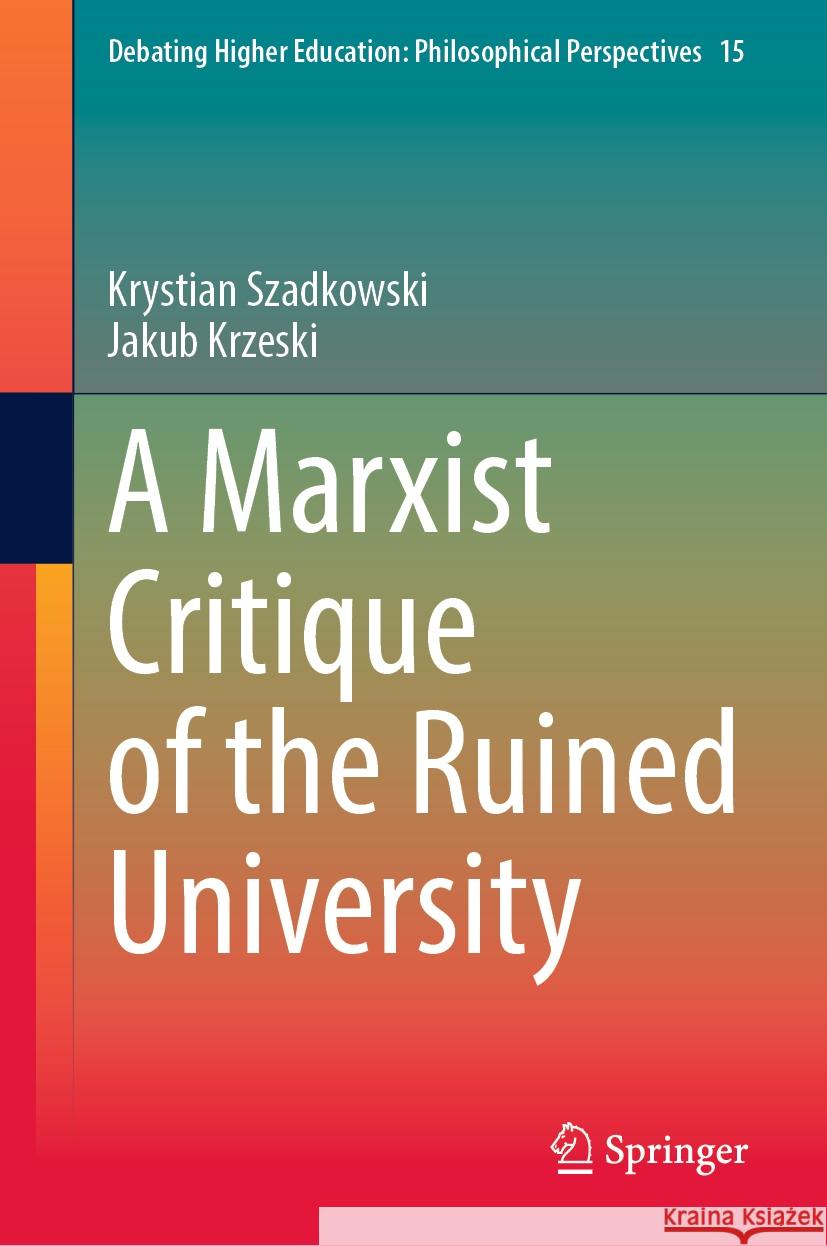 A Marxist Critique of the Ruined University Krystian Szadkowski Jakub Krzeski 9789819651184 Springer - książka