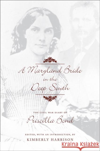 A Maryland Bride in the Deep South: The Civil War Diary of Priscilla Bond Priscilla Bond Kimberly Harrison 9780807131435 Louisiana State University Press - książka
