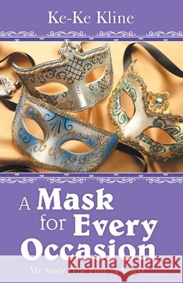 A Mask for Every Occasion: My Story (The First 24 Years) Ke-Ke Kline 9781973673439 WestBow Press - książka