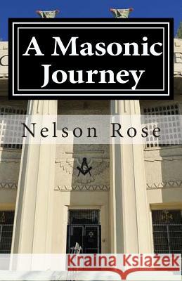 A Masonic Journey Nelson J. Rose Charles M. Harpe 9781503213470 Createspace - książka