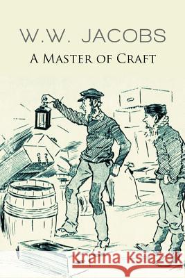 A Master of Craft W. W. Jacobs 9781530448241 Createspace Independent Publishing Platform - książka