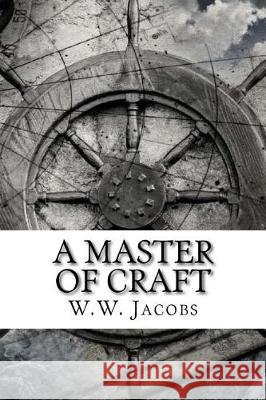 A Master of Craft W. W. Jacobs 9781974614011 Createspace Independent Publishing Platform - książka