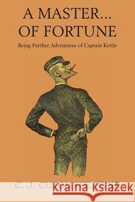 A Master of Fortune, Being Further Adventures of Captain Kettle John Cutcliffe Wright Hyne 9781483706177 Bottom of the Hill Publishing - książka