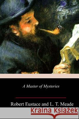 A Master of Mysteries L. T. Meade Robert Eustace 9781986867863 Createspace Independent Publishing Platform - książka