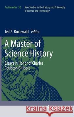 A Master of Science History: Essays in Honor of Charles Coulston Gillispie Buchwald, Jed Z. 9789400726260 SPRINGER NETHERLANDS - książka