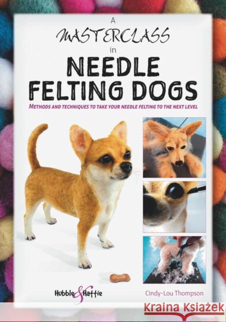 A Masterclass in needle felting dogs Cindy-Lou Thompson 9781787113831 Veloce Publishing Ltd - książka