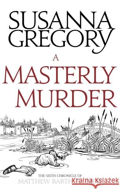 A Masterly Murder: The Sixth Chronicle of Matthew Bartholomew Gregory, Susanna 9780751569407 Chronicles of Matthew Bartholomew - książka