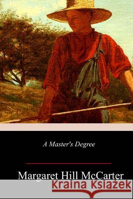 A Master's Degree Margaret Hill McCarter 9781986867917 Createspace Independent Publishing Platform - książka