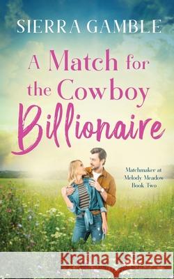 A Match for the Cowboy Billionaire: Clean Contemporary Cowboy Romance Sierra Gamble 9798422767618 Independently Published - książka