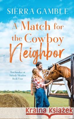 A Match for the Cowboy Neighbor: Clean Contemporary Cowboy Romance Sierra Gamble 9798422766338 Independently Published - książka