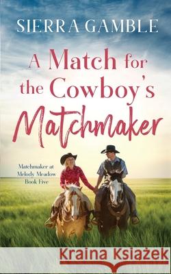 A Match for the Cowboy's Matchmaker: Clean Contemporary Cowboy Romance Sierra Gamble 9798422765751 Independently Published - książka