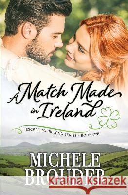 A Match Made in Ireland (Escape to Ireland, Book 1) Michele Brouder Jessica Peirce 9781914476822 Michele Brouder - książka