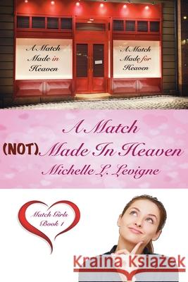 A Match (NOT) Made In Heaven: Match Girls, Book 1 Michelle L. Levigne 9781949564747 Mt. Zion Ridge Press - książka