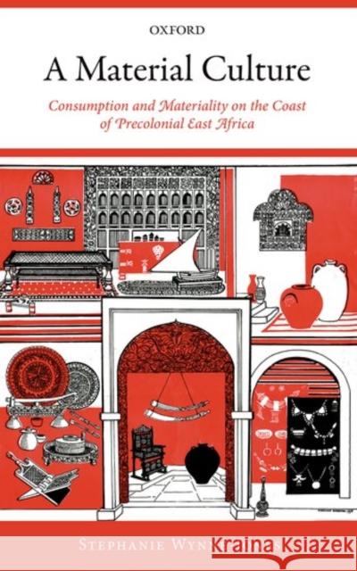 A Material Culture: Consumption and Materiality on the Coast of Precolonial East Africa Wynne-Jones, Stephanie 9780198759317 Oxford University Press, USA - książka