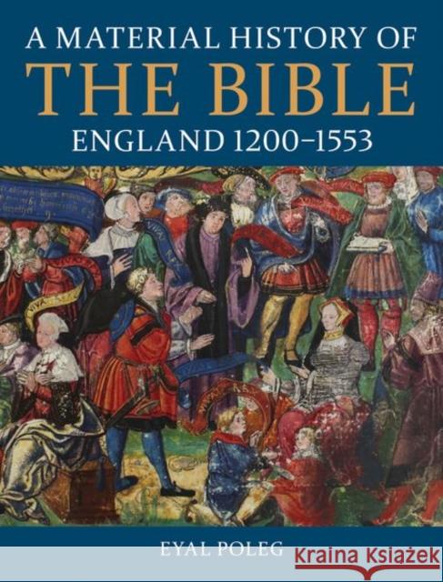 A Material History of the Bible, England 1200-1553 Eyal Poleg 9780197266717 Oxford University Press, USA - książka