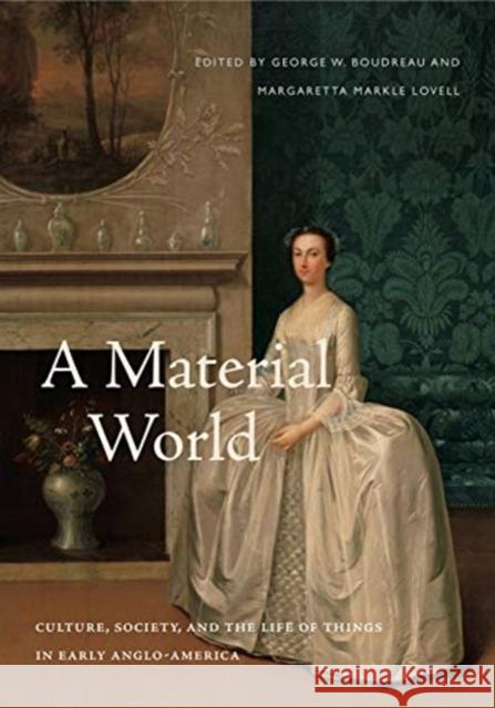 A Material World: Culture, Society, and the Life of Things in Early Anglo-America George W. Boudreau Margaretta M. Lovell 9780271081151 Penn State University Press - książka