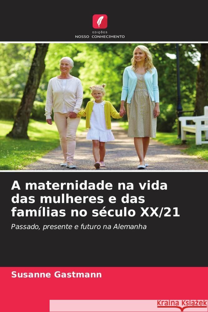A maternidade na vida das mulheres e das fam?lias no s?culo XX/21 Susanne Gastmann 9786207359448 Edicoes Nosso Conhecimento - książka