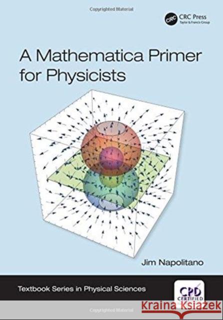 A Mathematica Primer for Physicists Jim Napolitano 9781138035096 CRC Press - książka
