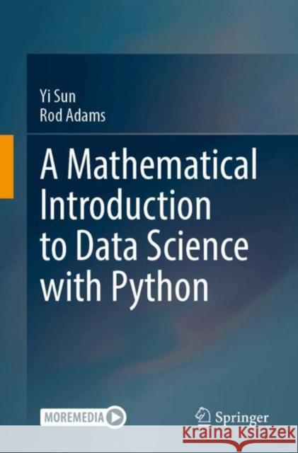 A Mathematical Introduction to Data Science with Python Rod Adams 9789819536672 Springer - książka