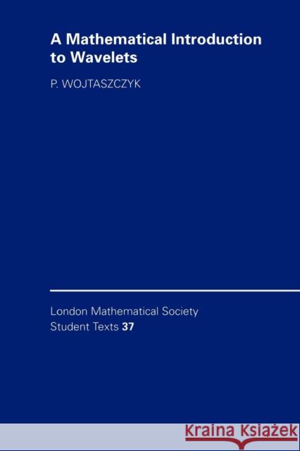 A Mathematical Introduction to Wavelets Przemysaw Wojtaszczyk P. Wojtaszczyk C. M. Series 9780521578943 Cambridge University Press - książka