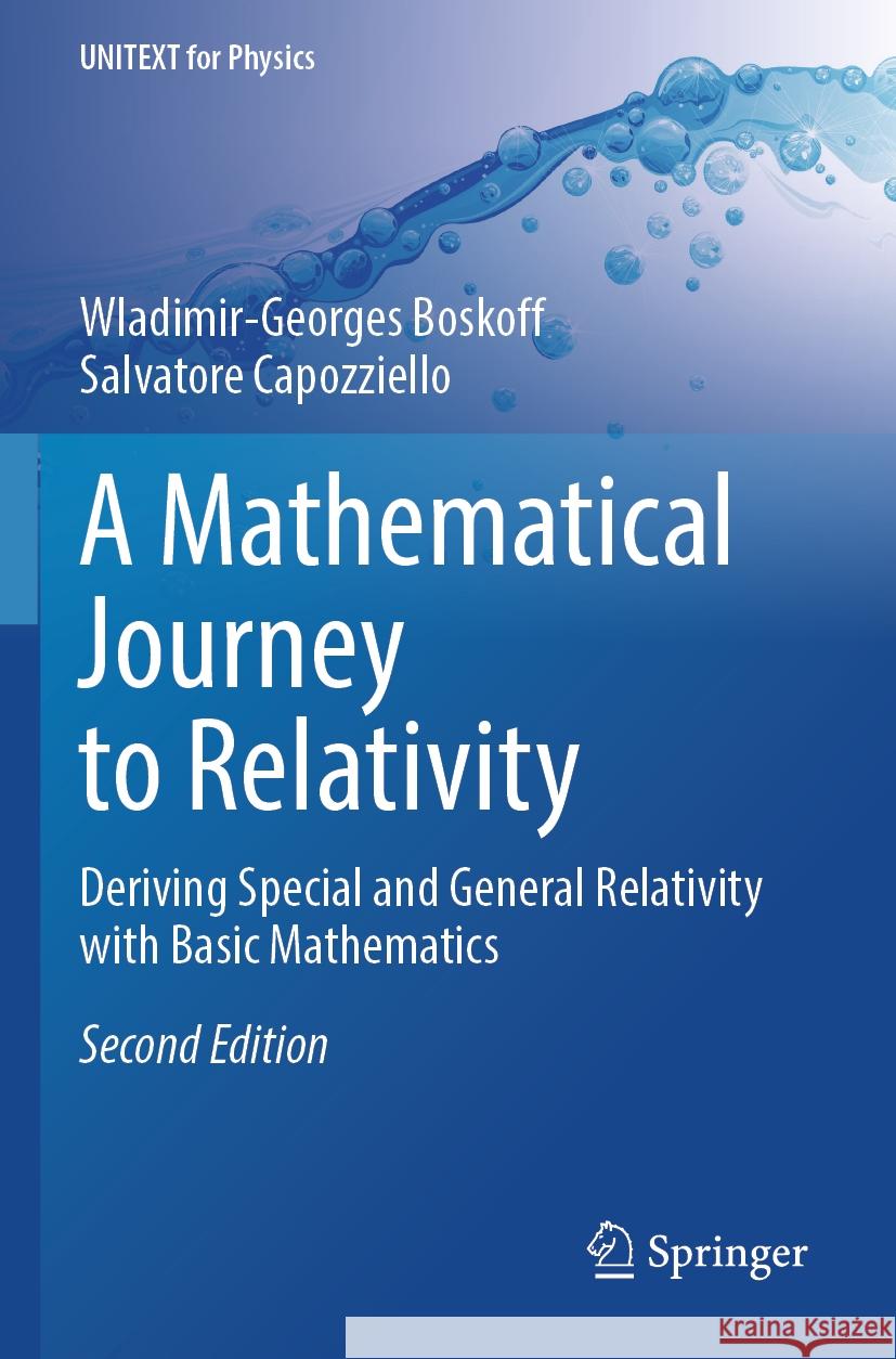 A Mathematical Journey to Relativity: Deriving Special and General Relativity with Basic Mathematics Wladimir-Georges Boskoff Salvatore Capozziello 9783031548253 Springer - książka