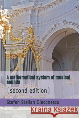 A Mathematical System of Musical Sounds: (second Edition) Stefan Stelian Diaconescu 9781723708237 Independently Published - książka