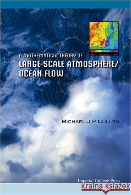 A Mathematical Theory of Large-Scale Atmosphere/Ocean Flow Cullen, Michael John Priestley 9781860945182 Imperial College Press - książka