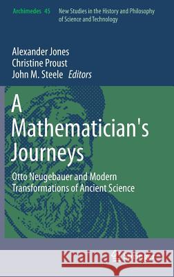 A Mathematician's Journeys: Otto Neugebauer and Modern Transformations of Ancient Science Jones, Alexander 9783319258638 Springer - książka