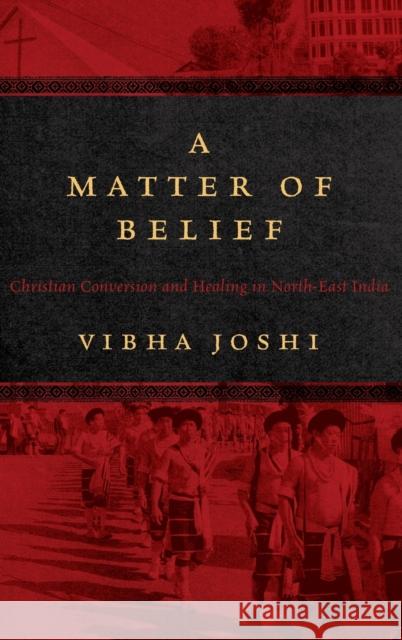 A Matter of Belief: Christian Conversion and Healing in North-East India Vibha Joshi 9780857455956 Berghahn Books - książka