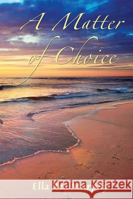 A Matter of Choice Ella Rea Murphy 9781502540065 Createspace - książka