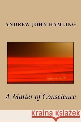 A Matter of Conscience Andrew John Hamling 9781482045888 Createspace Independent Publishing Platform - książka