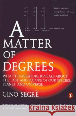 A Matter of Degrees: What Temperature Reveals about the Past and Future of Our Species, Planet, and Universe Gino Segre 9780142002780 Penguin Books - książka