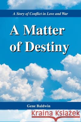 A Matter of Destiny: A Story of Conflict in Love and War Gene Baldwin 9781664183971 Xlibris Us - książka