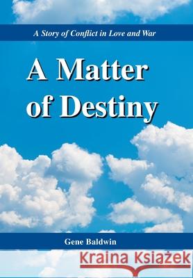 A Matter of Destiny: A Story of Conflict in Love and War Gene Baldwin 9781664183988 Xlibris Us - książka