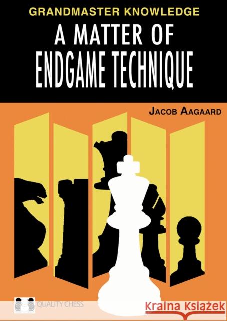 A Matter of Endgame Technique Jacob Aagaard   9781784831622 Quality Chess UK LLP - książka