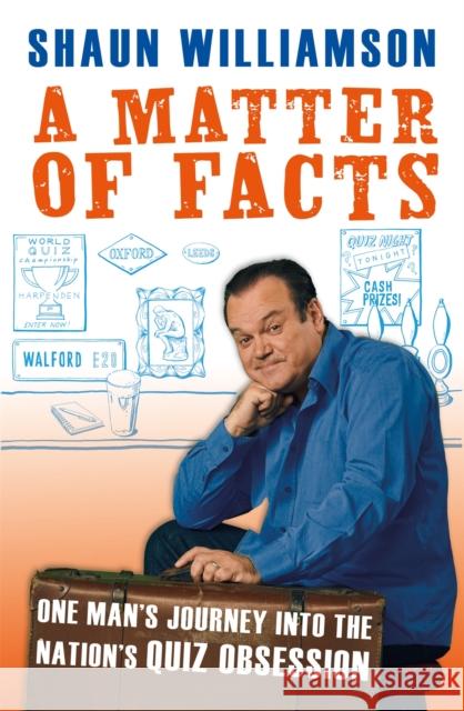 A Matter of Facts: One Man's Journey into the Nation's Quiz Obsession Shaun Williamson 9781788402071 Octopus Publishing Group - książka