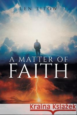 A Matter of Faith Len Titow 9781958381533 Sweetspire Literature Management LLC - książka