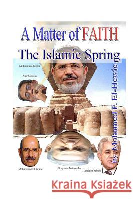 A Matter of FAITH: The Islamic Spring El-Hewie, Mohamed F. 9781481997683 Createspace - książka