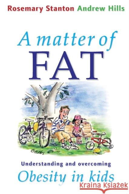 A Matter of Fat: Understanding and Overcoming Obesity in Kids Stanton, Rosemary 9780868405438 UNSW Press - książka