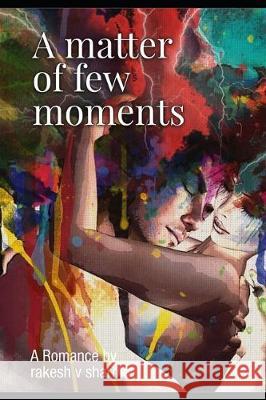 A Matter of few moments: Romance Rakesh Sharma 9781704177113 Independently Published - książka